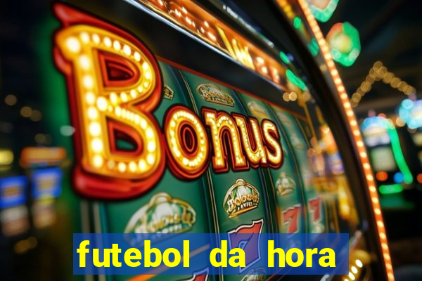 futebol da hora 3.7 ao vivo